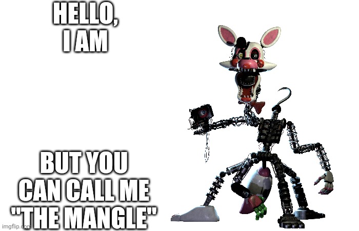 High Quality Hello, I am X but you can call me "The Mangle" Blank Meme Template