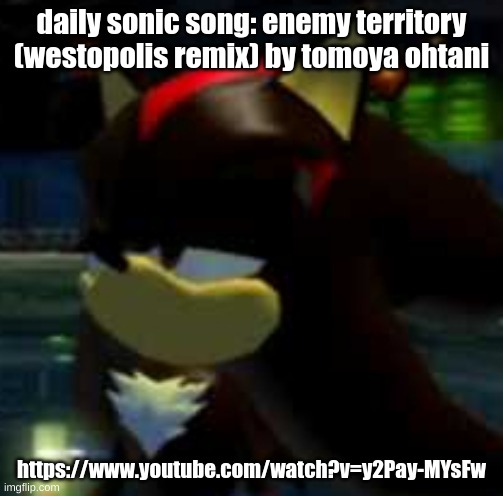 https://www.youtube.com/watch?v=y2Pay-MYsFw | daily sonic song: enemy territory (westopolis remix) by tomoya ohtani; https://www.youtube.com/watch?v=y2Pay-MYsFw | image tagged in shadow smh | made w/ Imgflip meme maker