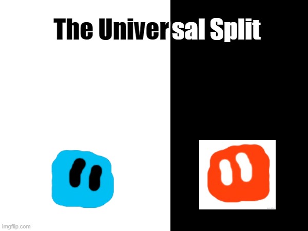 This event might trigger a few of you, but, as Coiny says, if you don't like it, you can go eliminate yourself. | The Univer; sal Split | made w/ Imgflip meme maker