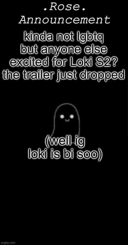Rose announcement | kinda not lgbtq but anyone else excited for Loki S2? the trailer just dropped; (well ig loki is bi soo) | image tagged in rose announcement | made w/ Imgflip meme maker