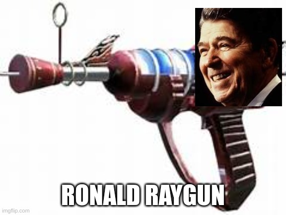 Ronald Raygun | RONALD RAYGUN | image tagged in funny,president,sci-fi | made w/ Imgflip meme maker
