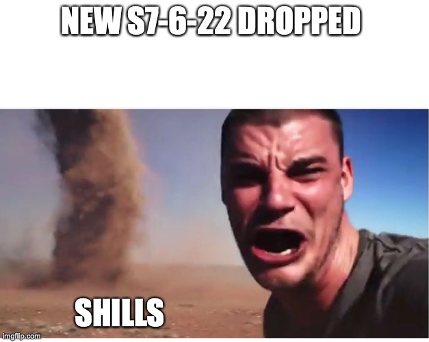 Here it come meme | NEW S7-6-22 DROPPED; SHILLS | image tagged in here it come meme,Superstonk | made w/ Imgflip meme maker