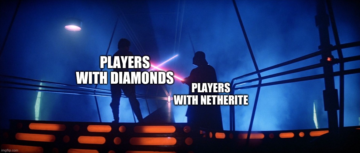 Swordfight! | PLAYERS WITH DIAMONDS; PLAYERS WITH NETHERITE | image tagged in darth and luke star wars lightsaber battle bespin | made w/ Imgflip meme maker