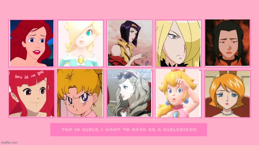top 10 girls i want to have as a girlfriend | image tagged in top 10 girls i want to have as a girlfriend,girlfriends,valentine's day,girls,animation | made w/ Imgflip meme maker