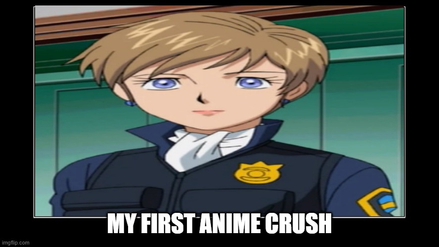 my first anime crush | MY FIRST ANIME CRUSH | image tagged in sanctuary guardian template,this isn't even my final form,anime meme,anime,sonic the hedgehog | made w/ Imgflip meme maker