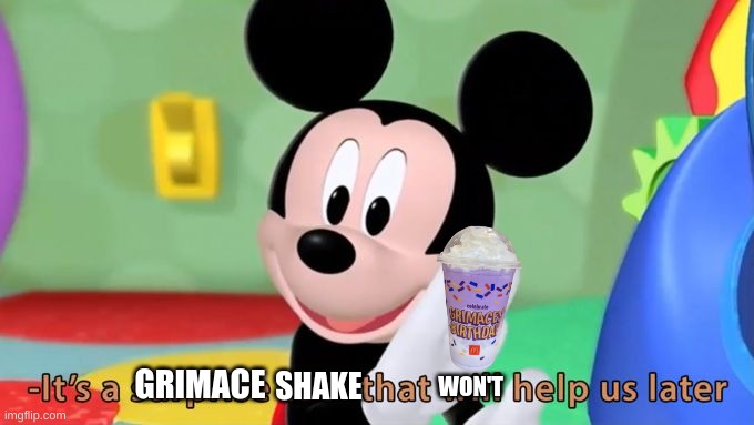 *Sip* *Dies* | GRIMACE; SHAKE; WON'T | image tagged in mickey mouse tool | made w/ Imgflip meme maker
