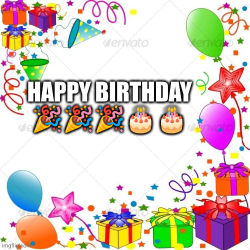 Happy Birthday | HAPPY BIRTHDAY ????? | image tagged in happy birthday | made w/ Imgflip meme maker