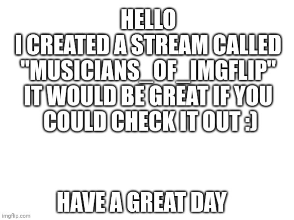 Hi! | image tagged in music,new stream,orchestra,band,promotion | made w/ Imgflip meme maker
