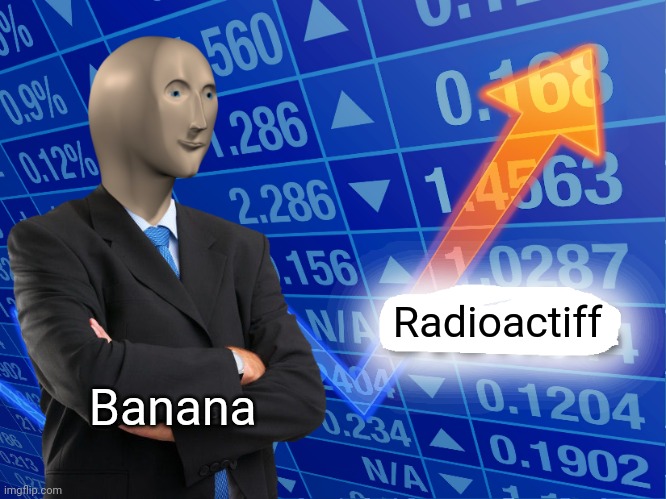 Banana is radioactiff | Radioactiff; Banana | image tagged in empty stonks | made w/ Imgflip meme maker