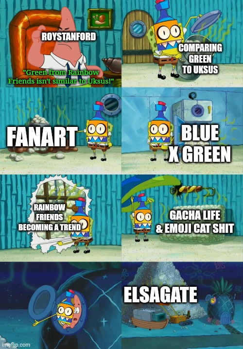 This isn't true | ROYSTANFORD; COMPARING GREEN TO UKSUS; "Green from Rainbow Friends isn't similar to Uksus!"; FANART; BLUE X GREEN; RAINBOW FRIENDS BECOMING A TREND; GACHA LIFE & EMOJI CAT SHIT; ELSAGATE | image tagged in spongebob diapers meme,green rainbow friends,rainbow friends,uksus,my singing monsters youtubers,roystanford | made w/ Imgflip meme maker