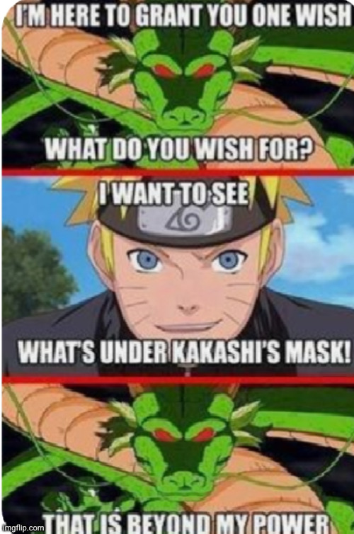 this is beyond even his power | image tagged in naruto,kakashi,dragon ball,wish,funny,anime | made w/ Imgflip meme maker