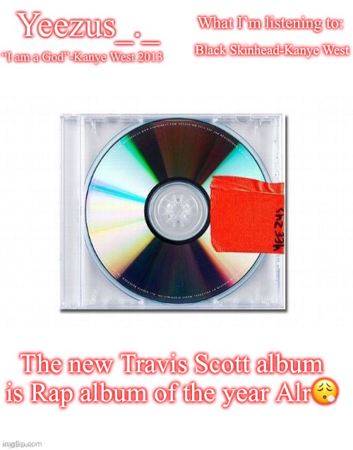 Yeezus | Black Skinhead-Kanye West; The new Travis Scott album is Rap album of the year Alr😮‍💨 | image tagged in yeezus | made w/ Imgflip meme maker