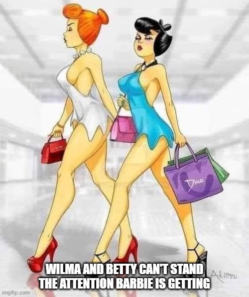 Wilma and Betty can't stand the attention Barbie is getting. | WILMA AND BETTY CAN'T STAND THE ATTENTION BARBIE IS GETTING | image tagged in barbie,flintstones | made w/ Imgflip meme maker