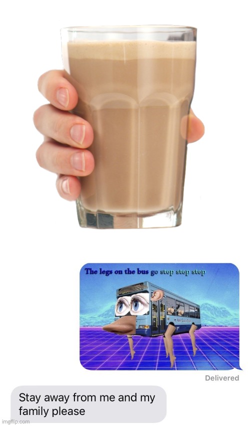 bfjdnshshhahahahhahahahhaha | image tagged in choccy milk,the wheels on the bus | made w/ Imgflip meme maker