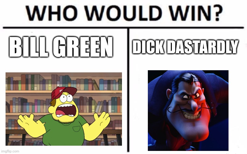 Farmer vs Scooby Doo villain | BILL GREEN; DICK DASTARDLY | image tagged in memes,who would win | made w/ Imgflip meme maker