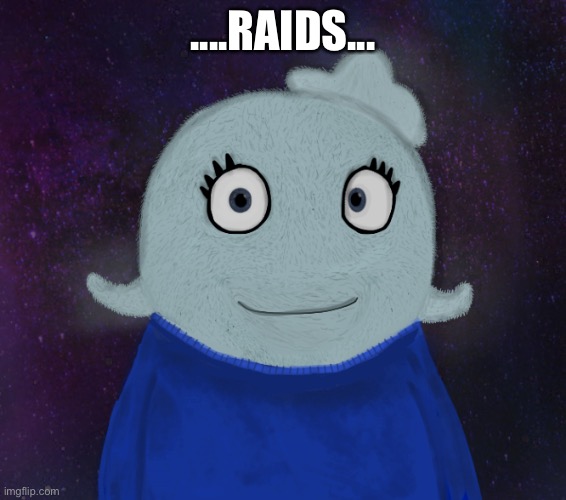 Yes | ....RAIDS... | image tagged in itsblueworld07 but shut up | made w/ Imgflip meme maker