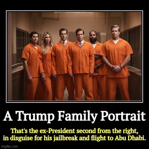 Not one Biden in sight. Not one. | A Trump Family Portrait | That's the ex-President second from the right, in disguise for his jailbreak and flight to Abu Dhabi. | image tagged in funny,demotivationals,trump,crime,family,lock him up | made w/ Imgflip demotivational maker