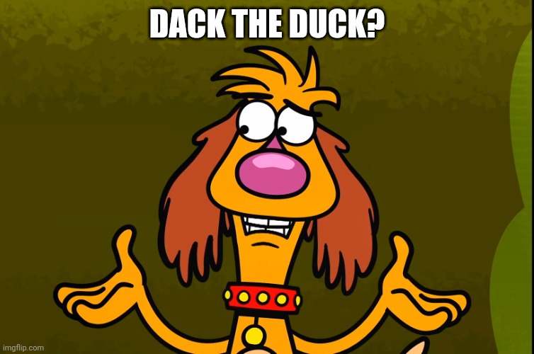 Questionable Hal (Nature Cat) | DACK THE DUCK? | image tagged in questionable hal nature cat | made w/ Imgflip meme maker