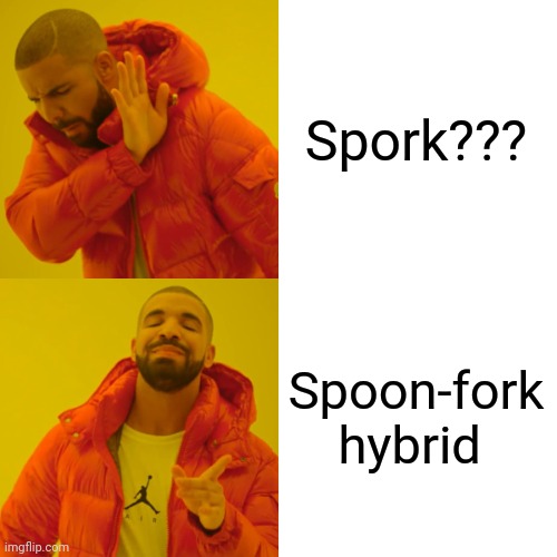 Spoon-fork hybrid | Spork??? Spoon-fork hybrid | image tagged in memes,drake hotline bling | made w/ Imgflip meme maker