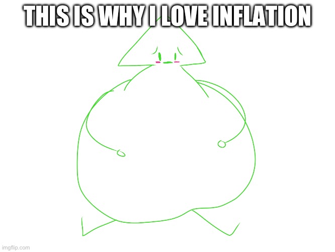 THIS IS WHY I LOVE INFLATION | made w/ Imgflip meme maker