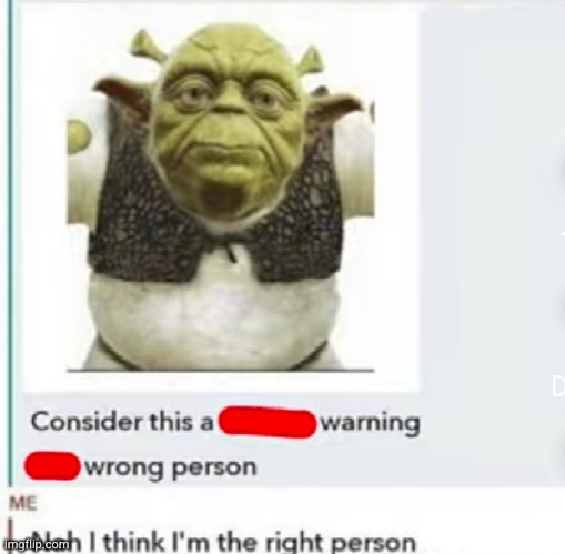ready for some more msmg? | image tagged in funny texts,shrek,yoda,what the heck,wierd,warning | made w/ Imgflip meme maker