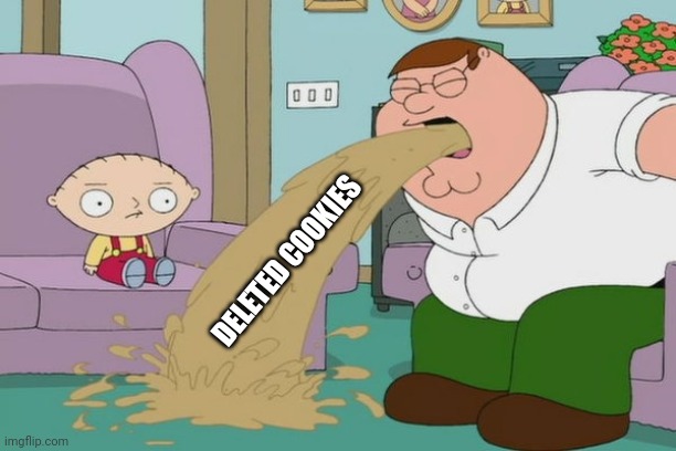 Peter Griffin vomit | DELETED COOKIES | image tagged in peter griffin vomit | made w/ Imgflip meme maker