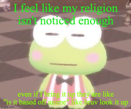 bruh | I feel like my religion isn't noticed enough; even if I bring it up they are like "is it based off anime" like bruv look it up | image tagged in bruh | made w/ Imgflip meme maker