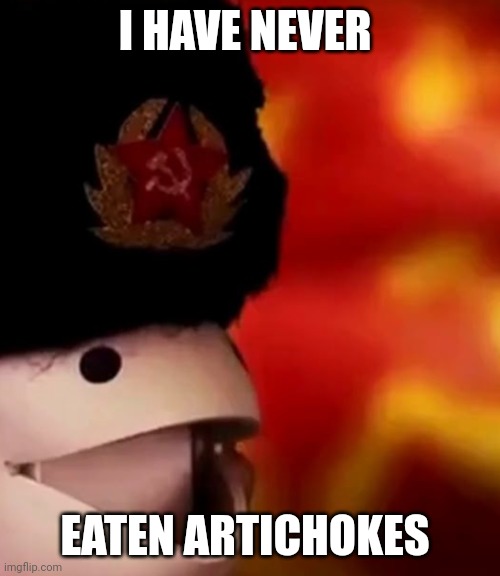 I have never eaten artichokes | I HAVE NEVER; EATEN ARTICHOKES | image tagged in communist otamatone | made w/ Imgflip meme maker