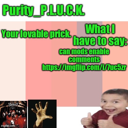Purity_P.L.U.C.K. announcement | can mods enable comments https://imgflip.com/i/7uc5zr | image tagged in purity_p l u c k announcement | made w/ Imgflip meme maker