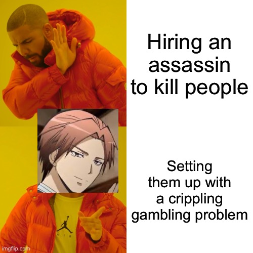 Assasonation class | Hiring an assassin to kill people; Setting them up with a crippling gambling problem | image tagged in memes,drake hotline bling | made w/ Imgflip meme maker