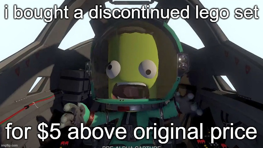 consider that a steal | i bought a discontinued lego set; for $5 above original price | image tagged in kerbal panic | made w/ Imgflip meme maker