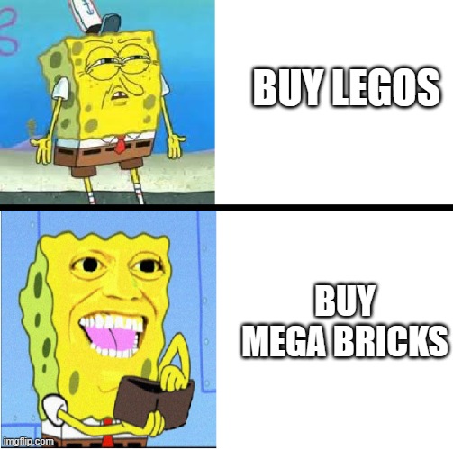 i don't what the title should be? | BUY LEGOS; BUY MEGA BRICKS | image tagged in spongebob money meme,legos,bootleg,funny memes | made w/ Imgflip meme maker