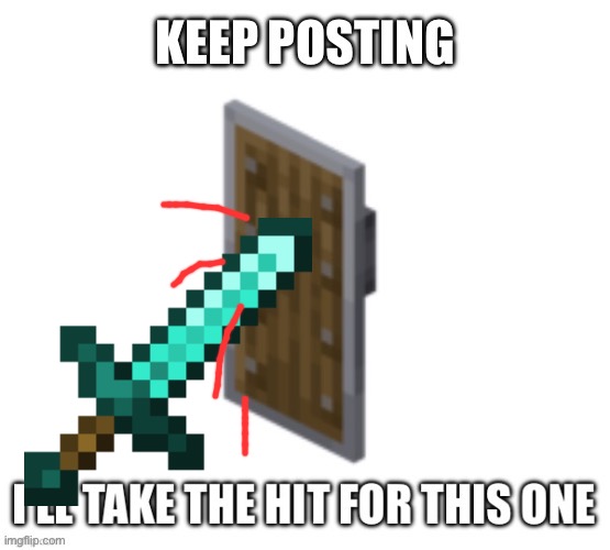 MINECRAFT | image tagged in keep posting | made w/ Imgflip meme maker