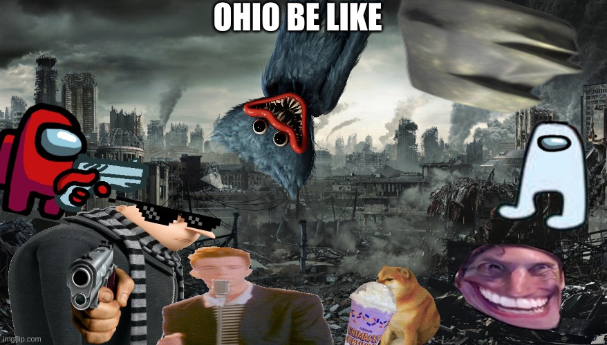 City Destroyed | OHIO BE LIKE | image tagged in city destroyed | made w/ Imgflip meme maker