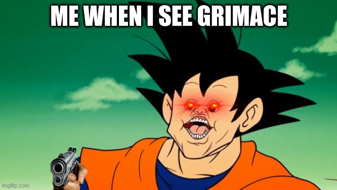 Derpy Interest Goku | ME WHEN I SEE GRIMACE | image tagged in derpy interest goku | made w/ Imgflip meme maker