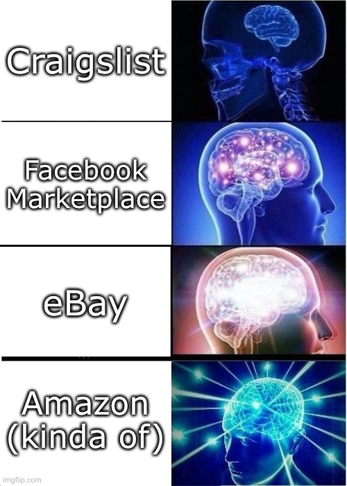 Expanding Brain | Craigslist; Facebook Marketplace; eBay; Amazon (kinda of) | image tagged in memes,expanding brain | made w/ Imgflip meme maker