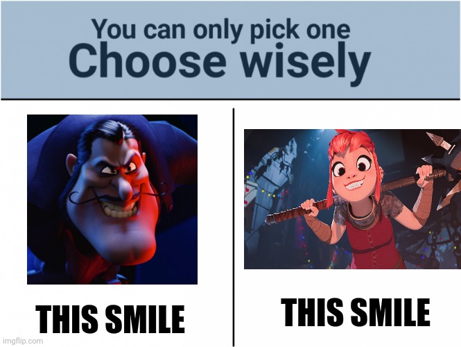 Pick a smile | THIS SMILE; THIS SMILE | image tagged in you can pick only one choose wisely | made w/ Imgflip meme maker