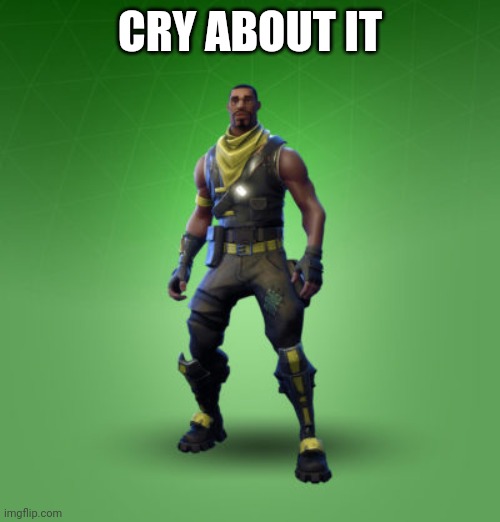 fortnite burger | CRY ABOUT IT | image tagged in fortnite burger | made w/ Imgflip meme maker