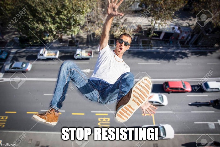 STOP RESISTING! | made w/ Imgflip meme maker