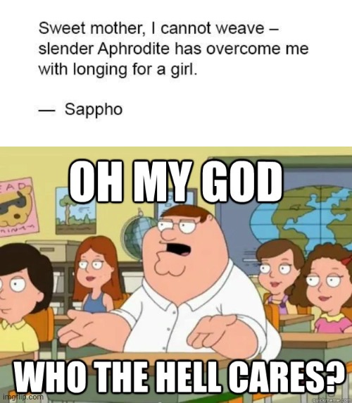 image tagged in sappho,oh my god who the hell cares | made w/ Imgflip meme maker