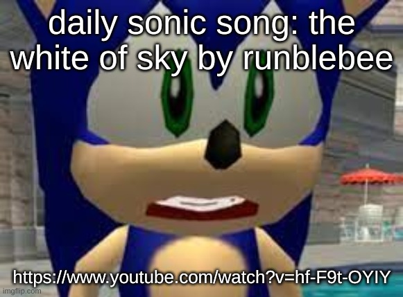 can you tell ive been playing a lot of satsr recently | daily sonic song: the white of sky by runblebee; https://www.youtube.com/watch?v=hf-F9t-OYIY | image tagged in sad sonic | made w/ Imgflip meme maker