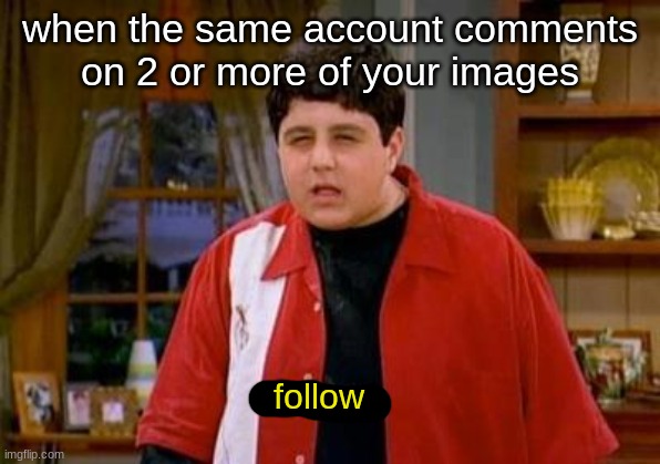 Drake and Josh Megan | when the same account comments on 2 or more of your images; follow | image tagged in drake and josh megan | made w/ Imgflip meme maker