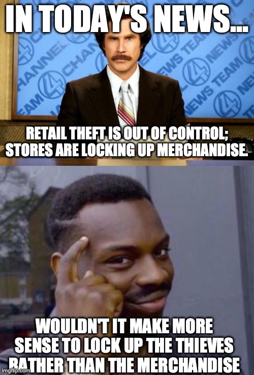 IN TODAY'S NEWS... RETAIL THEFT IS OUT OF CONTROL; STORES ARE LOCKING UP MERCHANDISE. WOULDN'T IT MAKE MORE SENSE TO LOCK UP THE THIEVES RATHER THAN THE MERCHANDISE | image tagged in breaking news,black guy pointing at head | made w/ Imgflip meme maker