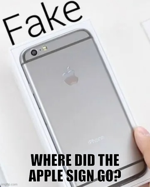 Fake iphone | WHERE DID THE APPLE SIGN GO? | image tagged in fake iphone,fake product | made w/ Imgflip meme maker