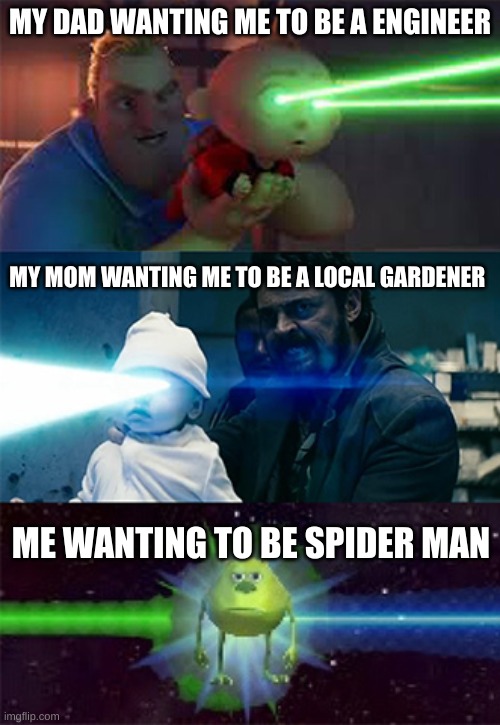 Just let me be spiderman! | MY DAD WANTING ME TO BE A ENGINEER; MY MOM WANTING ME TO BE A LOCAL GARDENER; ME WANTING TO BE SPIDER MAN | image tagged in laser eyes baby | made w/ Imgflip meme maker