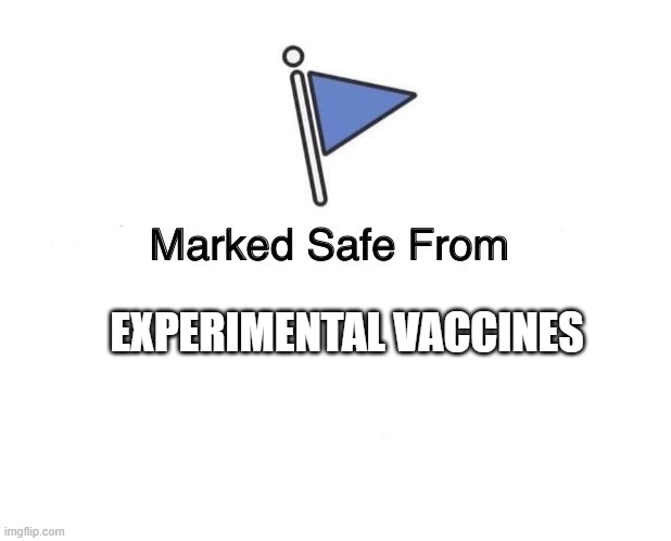 Marked Safe From | EXPERIMENTAL VACCINES | image tagged in marked safe from | made w/ Imgflip meme maker