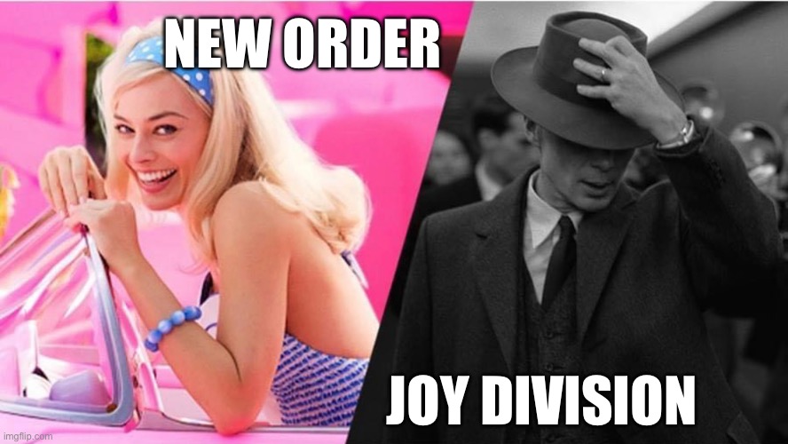 Joy Division vs New Order | NEW ORDER; JOY DIVISION | image tagged in joy division,new order,barbie,oppenheimer | made w/ Imgflip meme maker