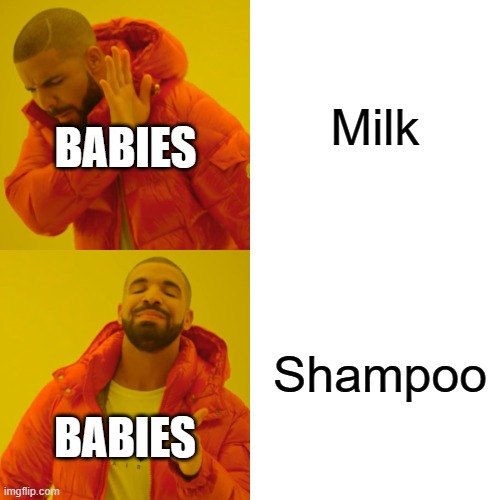 Drake Hotline Bling | Milk; BABIES; Shampoo; BABIES | image tagged in memes,drake hotline bling | made w/ Imgflip meme maker