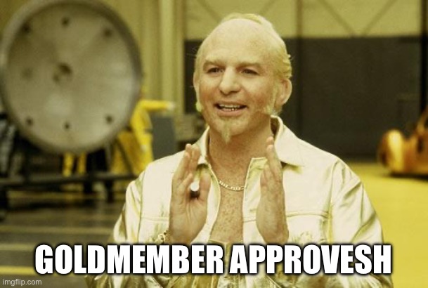 Approves | GOLDMEMBER APPROVES | image tagged in goldmember | made w/ Imgflip meme maker