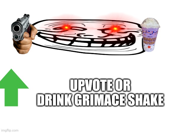 UPVOTE OR DRINK GRIMACE SHAKE | made w/ Imgflip meme maker